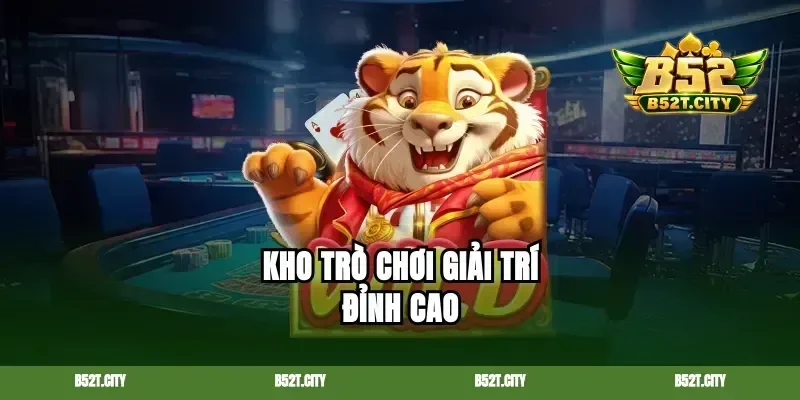 Kho trò chơi giải trí đỉnh cao