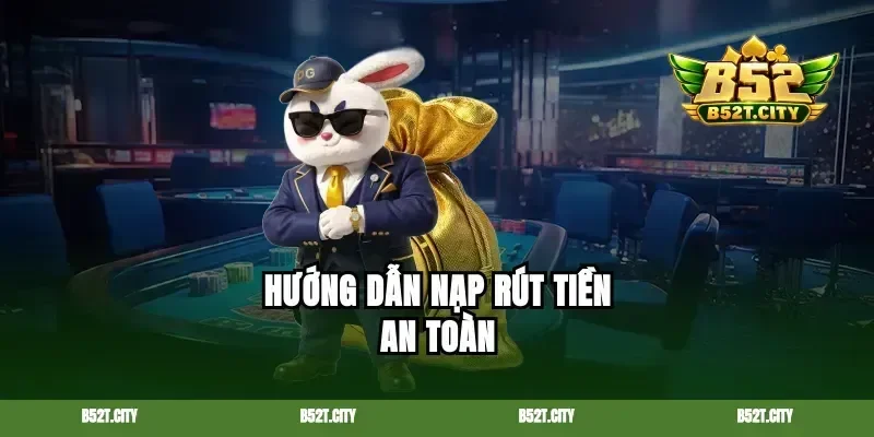 Hướng dẫn nạp rút tiền an toàn