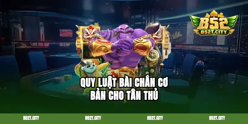 Quy luật bài chắn cơ bản cho tân thủ