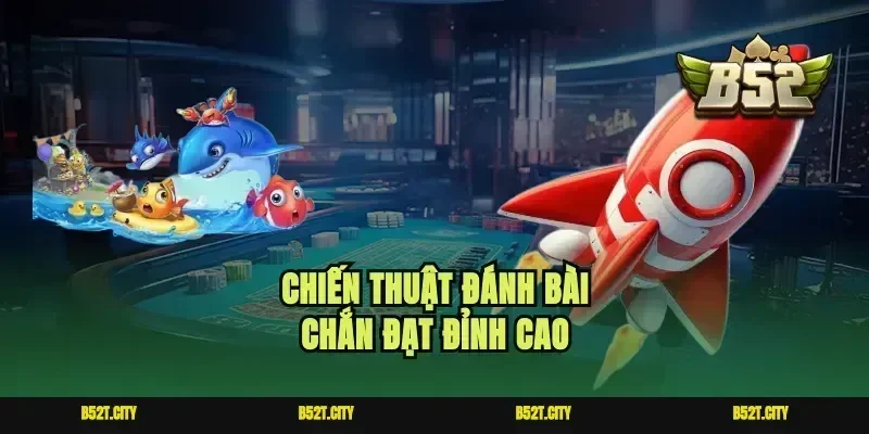 Chiến thuật đánh bài chắn đạt đỉnh cao
