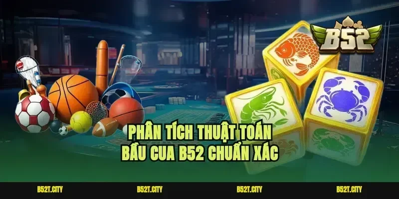 Phân tích thuật toán bầu cua B52 chuẩn xác