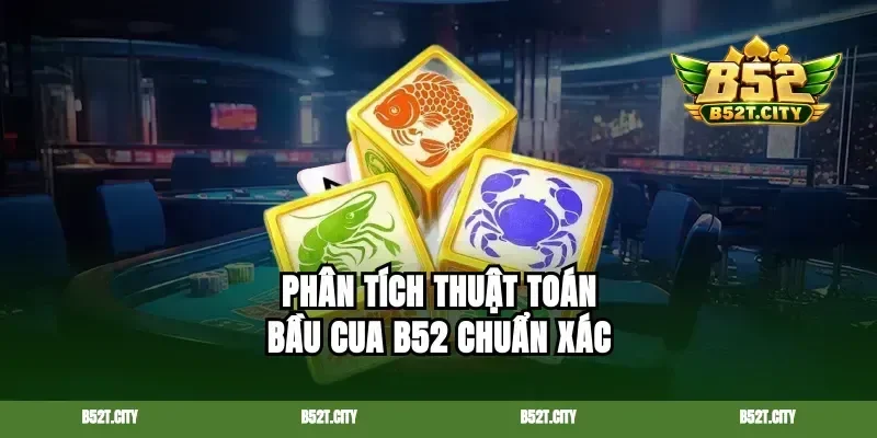 Phân tích thuật toán bầu cua B52 chuẩn xác
