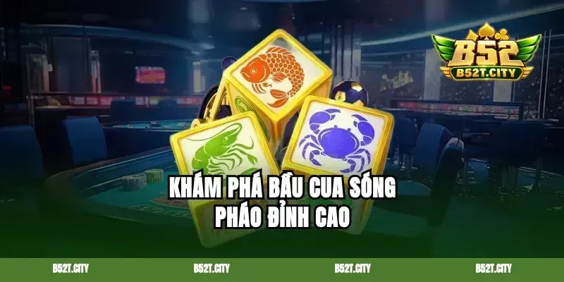 Khám phá bầu cua sóng pháo đỉnh cao