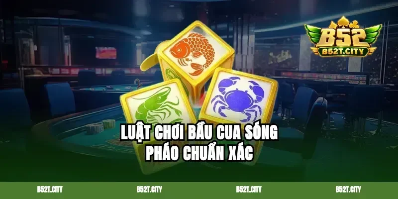 Luật chơi bầu cua sóng pháo chuẩn xác