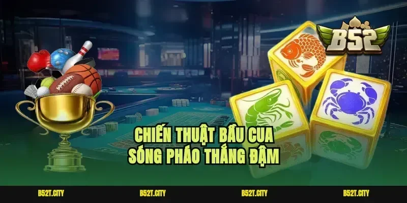 Chiến thuật bầu cua sóng pháo thắng đậm