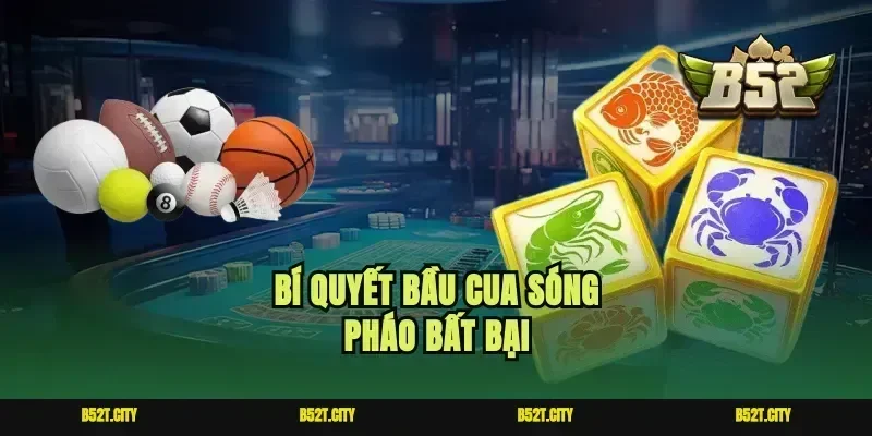 Bí quyết bầu cua sóng pháo bất bại