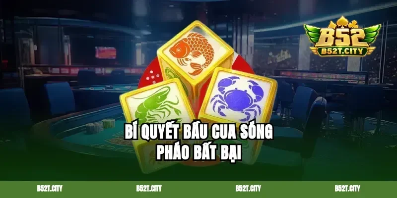 Bí quyết bầu cua sóng pháo bất bại