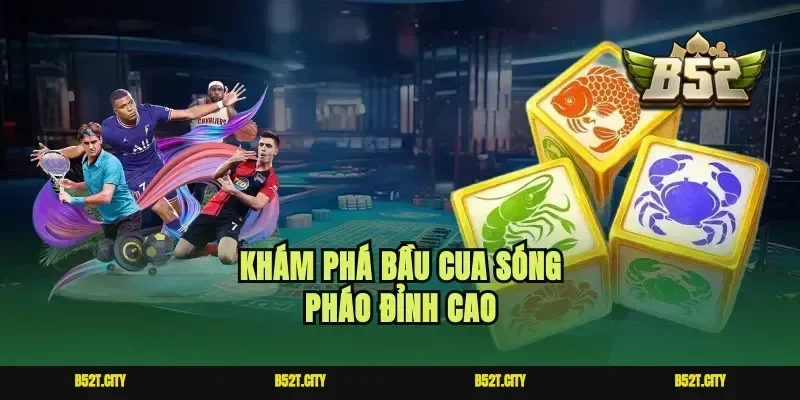 Khám phá bầu cua sóng pháo đỉnh cao