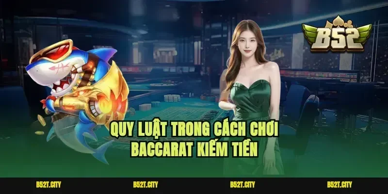 Quy luật trong cách chơi Baccarat kiếm tiền