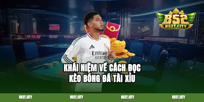 Khái niệm về cách đọc kèo bóng đá tài xỉu