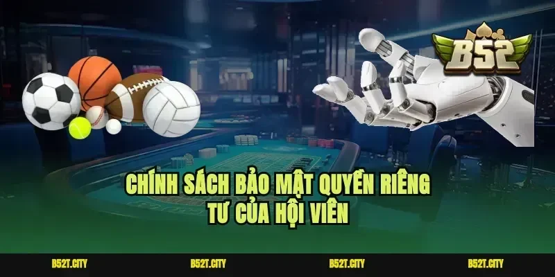 Chính sách bảo mật quyền riêng tư của hội viên