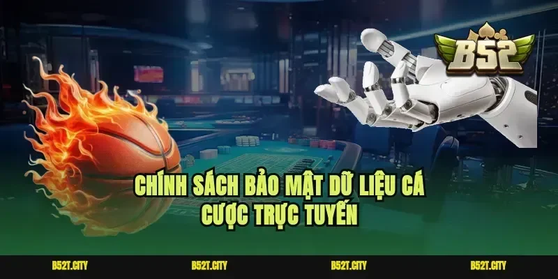 Chính sách bảo mật dữ liệu cá cược trực tuyến