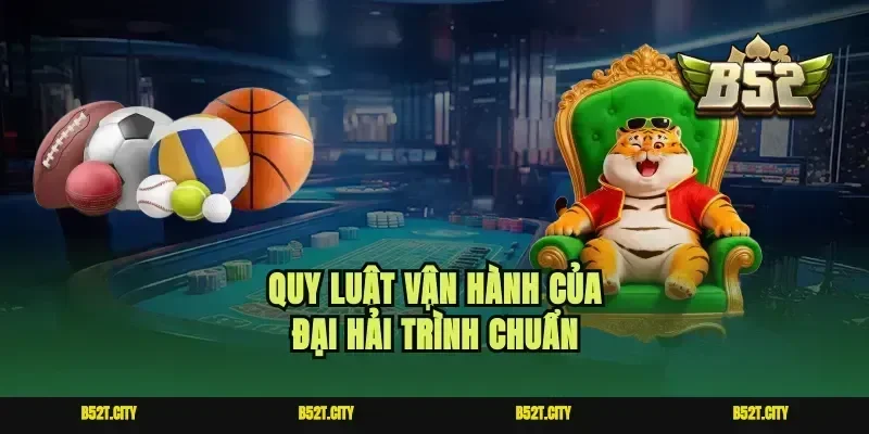 Quy luật vận hành của đại hải trình chuẩn