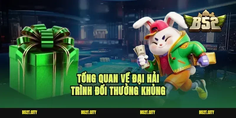 Tổng quan về đại hải trình đổi thưởng khủng