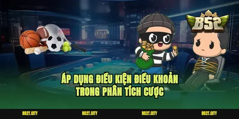 Áp dụng điều kiện điều khoản trong phân tích cược