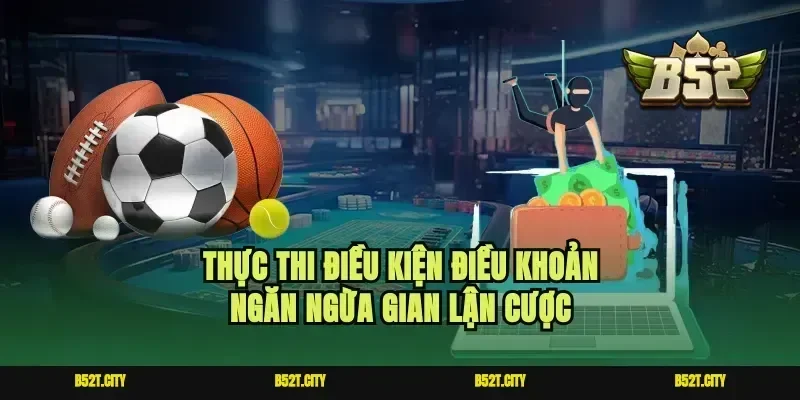 Thực thi điều kiện điều khoản ngăn ngừa gian lận cược