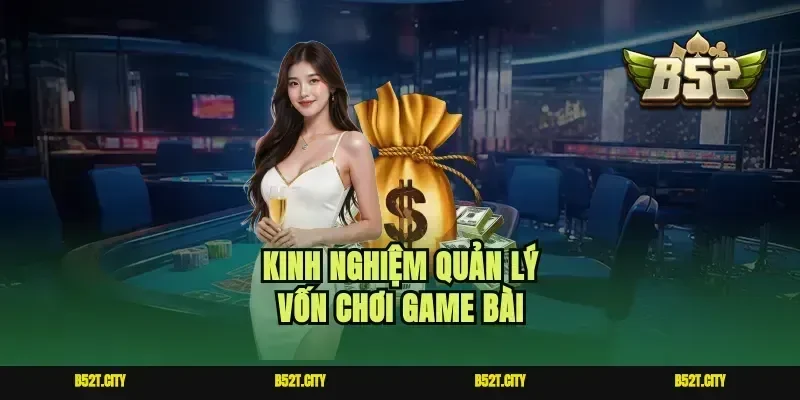 Kinh nghiệm quản lý vốn chơi game bài