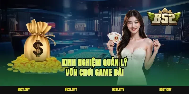 Kinh nghiệm quản lý vốn chơi game bài