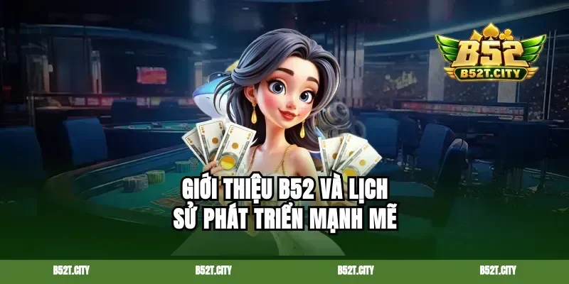 Giới thiệu b52 và lịch sử phát triển mạnh mẽ
