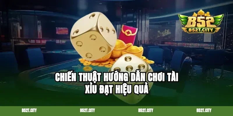 Chiến thuật hướng dẫn chơi tài xỉu đạt hiệu quả