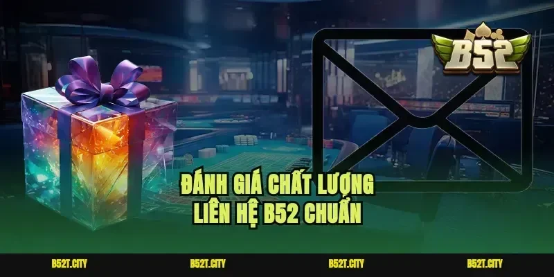 Đánh giá chất lượng liên hệ B52 chuẩn
