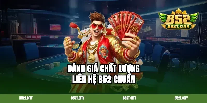Đánh giá chất lượng liên hệ B52 chuẩn