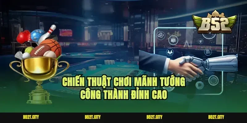 Chiến thuật chơi mãnh tướng công thành đỉnh cao