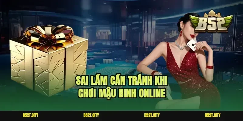 Sai lầm cần tránh khi chơi Mậu binh online