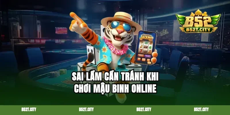 Sai lầm cần tránh khi chơi Mậu binh online