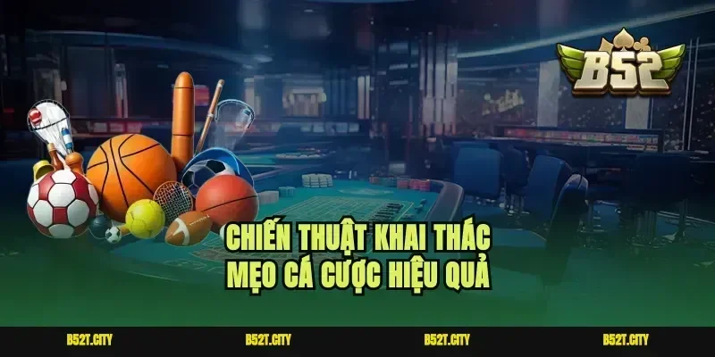 Chiến thuật khai thác mẹo cá cược hiệu quả