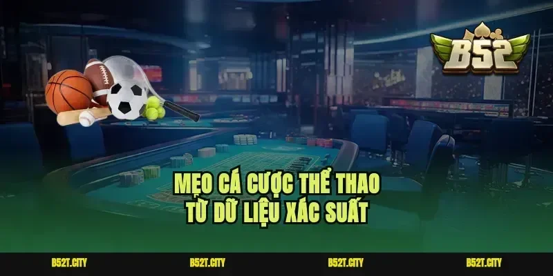 Mẹo cá cược thể thao từ dữ liệu xác suất