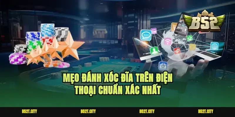Mẹo đánh xóc đĩa trên điện thoại chuẩn xác nhất