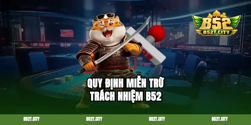 Quy định miễn trừ trách nhiệm B52