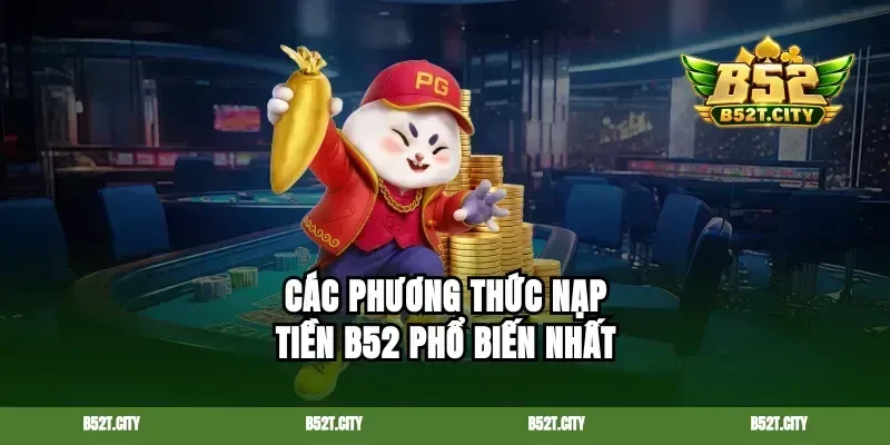 Các phương thức nạp tiền b52 phổ biến nhất