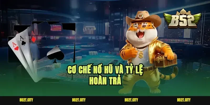 Cơ chế nổ hũ và tỷ lệ hoàn trả