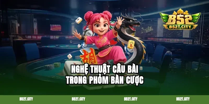 Nghệ thuật câu bài trong Phỏm bàn cược