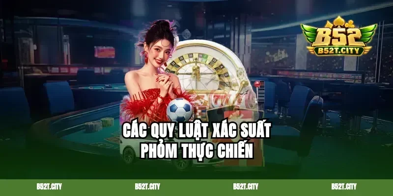 Các quy luật xác suất Phỏm thực chiến