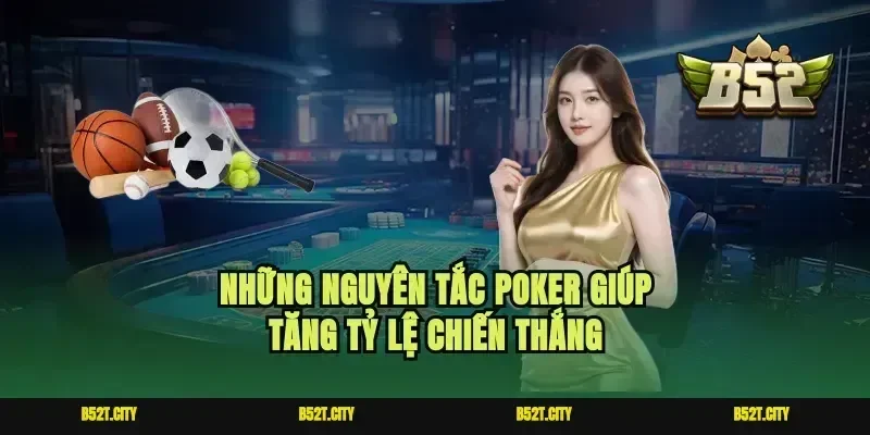 Những nguyên tắc poker giúp tăng tỷ lệ chiến thắng