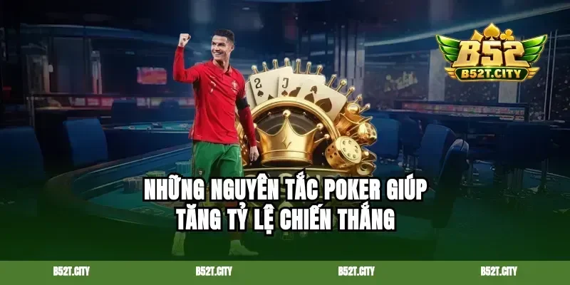 Những nguyên tắc poker giúp tăng tỷ lệ chiến thắng