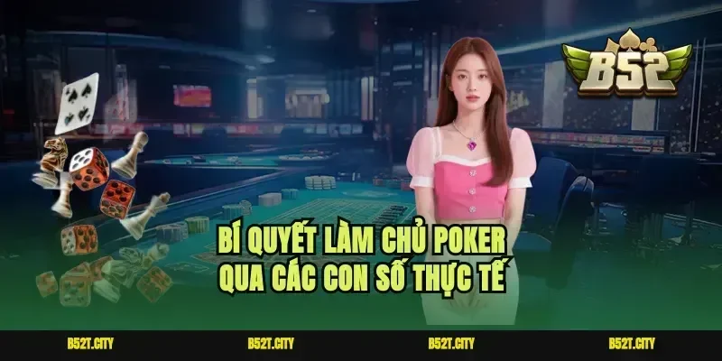 Bí quyết làm chủ poker qua các con số thực tế