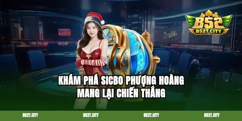Khám phá Sicbo phượng hoàng mang lại chiến thắng
