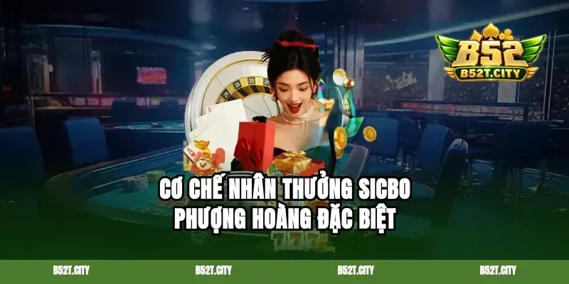 Cơ chế nhân thưởng Sicbo phượng hoàng đặc biệt