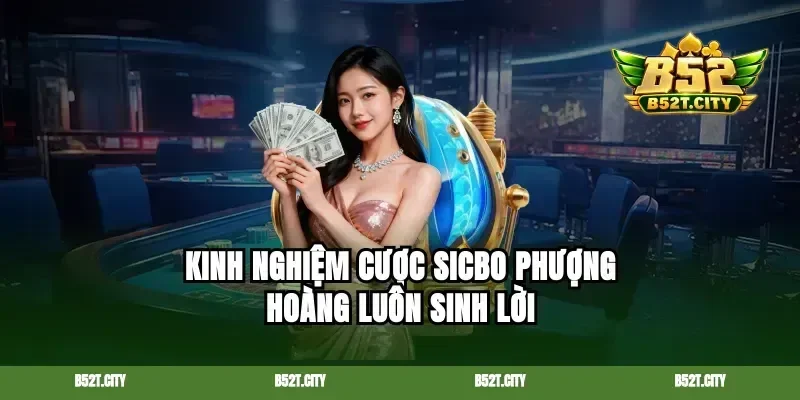 Kinh nghiệm cược Sicbo phượng hoàng luôn sinh lời