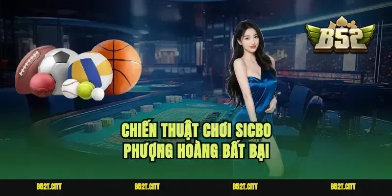 Chiến thuật chơi Sicbo phượng hoàng bất bại