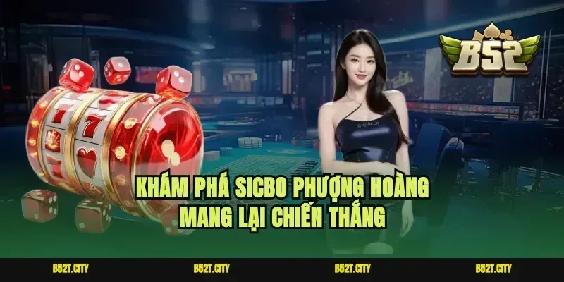 Khám phá Sicbo phượng hoàng mang lại chiến thắng