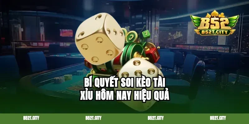 Bí quyết soi kèo tài xỉu hôm nay hiệu quả