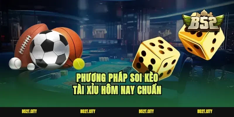 Phương pháp soi kèo tài xỉu hôm nay chuẩn