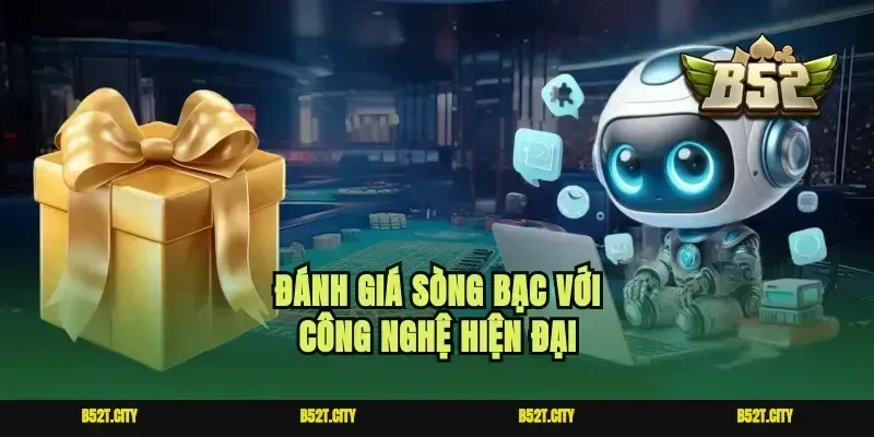 Đánh giá sòng bạc với công nghệ hiện đại