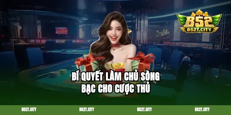 Bí quyết làm chủ sòng bạc cho cược thủ