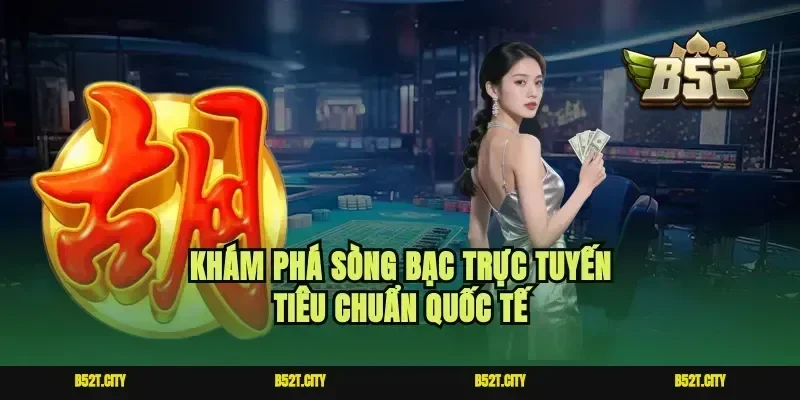 Khám phá sòng bạc trực tuyến tiêu chuẩn quốc tế